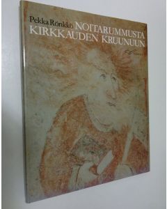 Kirjailijan Pekka Rönkkö käytetty kirja Noitarummusta kirkkauden kruunuun : Lapin kirkkomaalauksia keskiajalta nykypäiviin (ERINOMAINEN)