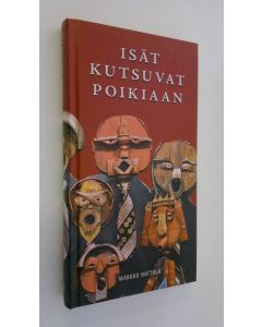 Kirjailijan Markku Hattula käytetty kirja Isät kutsuvat poikiaan (UUDENVEROINEN)