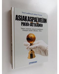 Kirjailijan Tom Lundberg käytetty kirja Asiakaspalvelun pikku-jättiläinen : taitoa, tunnetta, intoa & intohimoa, osaajan asenne ratkaisee, aina