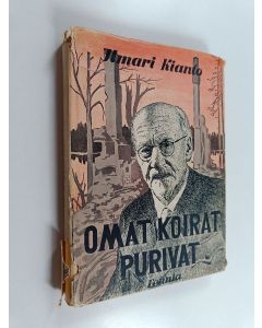 Kirjailijan Ilmari Kianto käytetty kirja Omat koirat purivat : pidätetyn päiväkirja vuodelta 1940