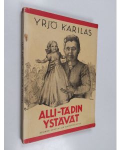 Kirjailijan Yrjö Karilas käytetty kirja Alli-tädin ystävät : Alli Trygg-Heleniuksen elämäntarina