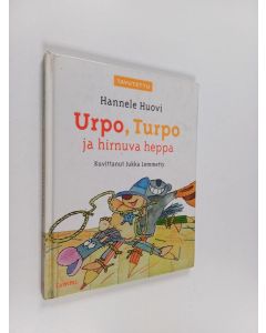 Kirjailijan Hannele Huovi käytetty kirja Urpo, Turpo ja hirnuva heppa