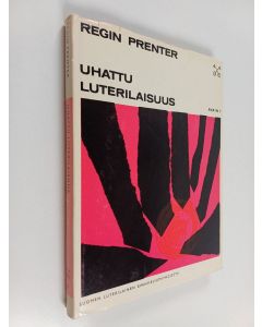 Kirjailijan Regin Prenter käytetty kirja Uhattu luterilaisuus : aikamme protestanttisuuden tarkastelua