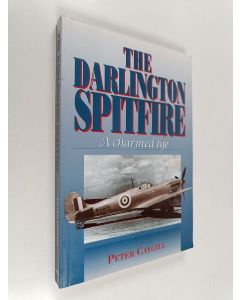 Kirjailijan Peter Caygill käytetty kirja The Darlington Spitfire : A Charmed Life