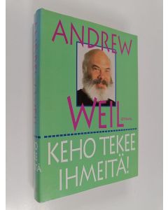 Kirjailijan Andrew Weil käytetty kirja Keho tekee ihmeitä : kuinka kehosi saavuttaa luontaisen kyvyn pysyä terveenä ja parantua itsestään