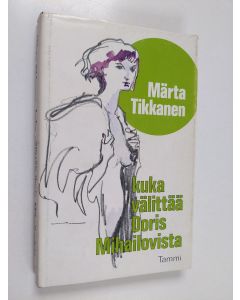 Kirjailijan Märta Tikkanen käytetty kirja Kuka välittää Doris Mihailovista