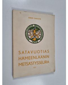 Kirjailijan Erkki Sarotie & Hämeenläänin metsästysseura käytetty kirja Satavuotias Hämeenläänin metsästysseura r.y