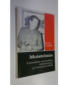 Kirjailijan Bertta Leppälä käytetty kirja Muistelmia lapsuudesta, nuoruudesta, vanhemmistani ja Vuosalmen kylästä