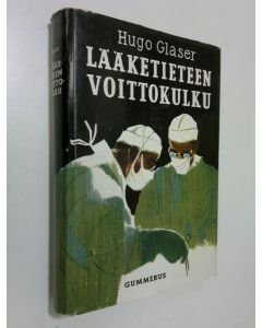 Kirjailijan Hugo Glaser käytetty kirja Lääketieteen voittokulku : lääketieteellisen tutkimuksen saavutuksia viimeksi kuluneiden sadan vuoden aikana