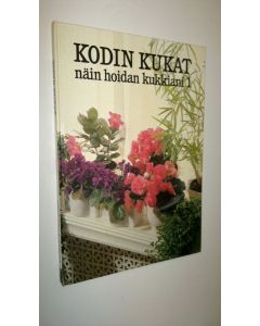 käytetty kirja Kodin kukat - Näin hoidan kukkiani 1