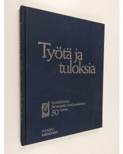 Kirjailijan Hannu Mähönen käytetty kirja Työtä ja tuloksia : Invalidiliiton Järvenpään koulutuskeskus 50 vuotta