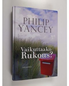 Kirjailijan Philip Yancey käytetty kirja Vaikuttaako rukous?