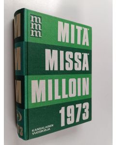 Kirjailijan Pauli Kojo käytetty kirja Mitä missä milloin 1973 : kansalaisen vuosikirja