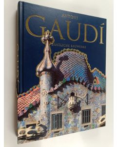 Kirjailijan Rainer Zerbst & Antoni Gaudí käytetty kirja Antoni Gaudi : Sämtliche Bauwerke