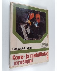 käytetty kirja Kone- ja metallialan perusoppi 6 : hitsaus, puikkohitsaus, kaasuhitsaus, polttoleikkaus, juotto, MAG-hitsaus, pistehitsaus