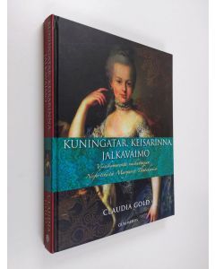 Kirjailijan Claudia Gold käytetty kirja Kuningatar, keisarinna, jalkavaimo : viisikymmentä vaikuttajaa Nefertitistä Margaret Thatcheriin
