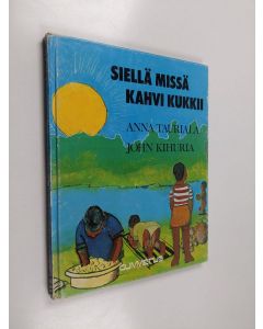 Kirjailijan Anna Tauriala käytetty kirja Siellä missä kahvi kukkii