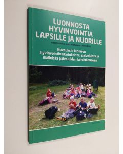 Kirjailijan Kirsi Polvinen käytetty kirja Luonnosta hyvinvointia lapsille ja nuorille : kuvauksia luonnon hyvinvointivaikutuksista, palveluista ja malleista palveluiden kehittämiseen