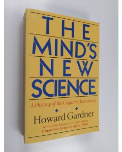 Kirjailijan Howard Gardner käytetty kirja The mind's new science : a history of the cognitive revolution