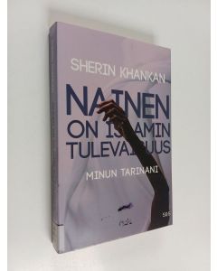 Kirjailijan Sherin Khankan käytetty kirja Nainen on islamin tulevaisuus : Minun tarinani (ERINOMAINEN)