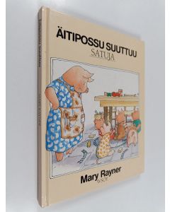 Kirjailijan Mary Rayner käytetty kirja Äitipossu suuttuu