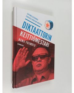 Kirjailijan Kenji Fujimoto käytetty kirja Diktaattorin keittiömestari : japanilaiskokki Pohjois-Korean hovissa