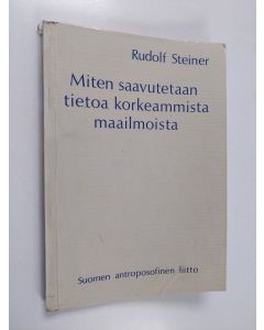 Kirjailijan Rudolf Steiner käytetty kirja Miten saavutetaan tietoa korkeammista maailmoista