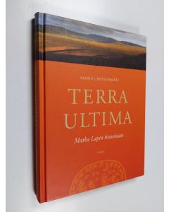 Kirjailijan Maria Lähteenmäki käytetty kirja Terra Ultima : matka Lapin historiaan