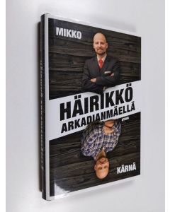 Kirjailijan Mikko Kärnä käytetty kirja Häirikkö Arkadianmäellä