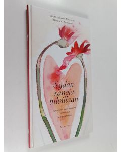 Kirjailijan Katja-Maaria Kaskinen käytetty kirja Sydän sanoja tulvillaan : ajatuksia rakkaudesta, onnesta ja kaipauksesta