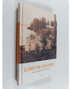 Tekijän Aleksis Kivi & Juhani Kohonen käytetty kirja Elämä on iloleikki! - sitaatteja Aleksis Kiven teoksista