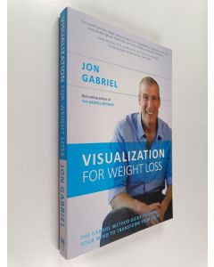 Kirjailijan Jon Gabriel käytetty kirja Visualization for Weight Loss - The Gabriel Method Guide to Using Your Mind to Transform Your Body