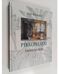 Kirjailijan Seija Hirvikallio käytetty kirja Pikkupalatsi : unesta herätetty