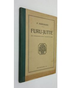 Kirjailijan Petrus Nordmann käytetty kirja Furu-Jutte : trettio berättelser från de svenska bygderna i Finland tillegnade våra folkskolors elever