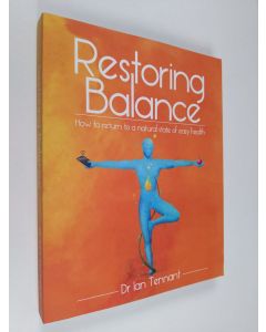 Kirjailijan Ian Tennant käytetty kirja Restoring Balance: How to return to a natural state of easy health (ERINOMAINEN)