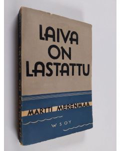 Kirjailijan Martti Merenmaa käytetty kirja Laiva on lastattu : romaani