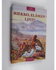 Kirjailijan Timo Hyytinen käytetty kirja Riekko, elämän lintu (ERINOMAINEN)