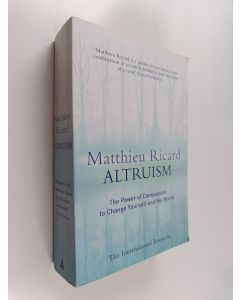 Kirjailijan Matthieu Ricard käytetty kirja Altruism - The Power of Compassion to Change Yourself and the World
