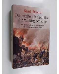 Kirjailijan Saul David käytetty kirja Die größten Fehlschläge der Militärgeschichte - von der Schlacht im Teutoburger Wald bis zur Operation Desert Storm