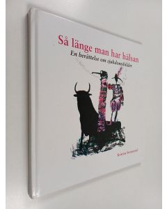 Kirjailijan Kristina Stenstrand käytetty kirja Så länge man har hälsan : en berättelse om sjukdomsbilder