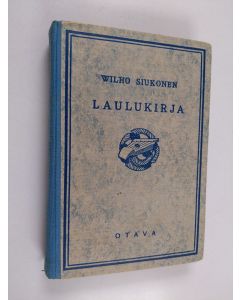 Kirjailijan Wilho Siukonen käytetty kirja Laulukirja : koulun ja kodin lauluja