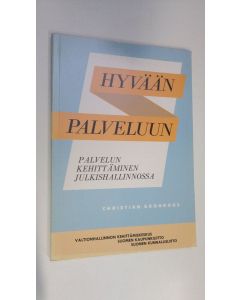 Kirjailijan Christian Grönroos käytetty kirja Hyvään palveluun : palvelun kehittäminen julkishallinnossa