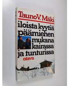 Kirjailijan Tauno V. Mäki käytetty kirja Iloista kyytiä päämiehen mukana kairassa ja tunturissa
