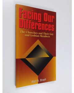 Kirjailijan Alan A. Brash käytetty kirja Facing our differences : the churches and their gay and lesbian members