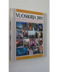 käytetty kirja Vuosikirja 2001 : Vuoden tärkeimmät tapahtumat kuvin ja sanoin