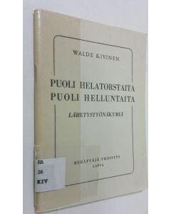 Kirjailijan Walde Kivinen käytetty teos Puoli helatorstaita, puoli helluntaita : lähetystyönäkymiä