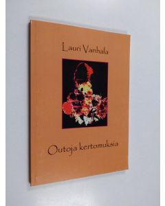 Kirjailijan Lauri Vanhala käytetty kirja Outoja kertomuksia