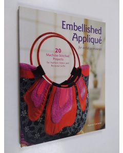 Kirjailijan Patricia Converse käytetty kirja Embellished applique for artful accessories - 20 machine-stitched projects for fashion items and personal gifts