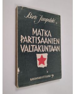 Kirjailijan Boris Jampolski käytetty kirja Matka partisaanien valtakuntaan