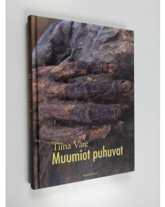 Kirjailijan Tiina Väre käytetty kirja Muumiot puhuvat : uusia menetelmiä ja vanhoja legendoja